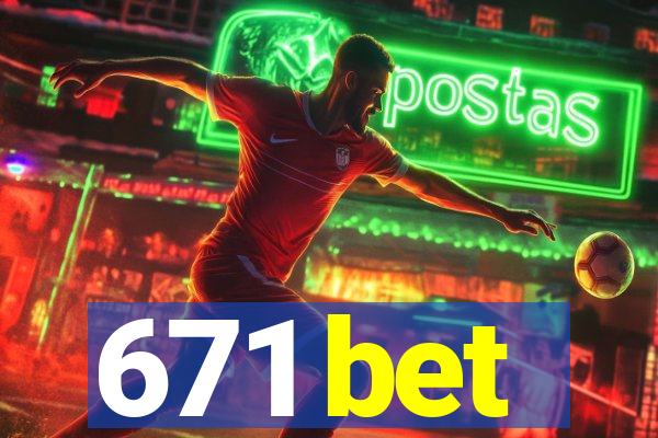 671 bet